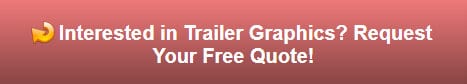 Request a free quote on trailer graphics